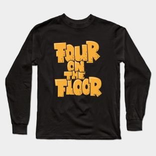 Four on the Floor -  House and Disco Music Long Sleeve T-Shirt